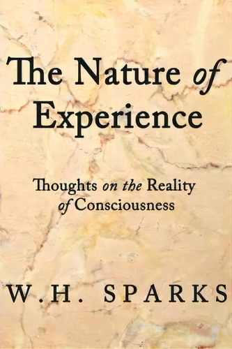 The Nature Of Experience, De W H Sparks. Editorial Iuniverse, Tapa Dura En Inglés
