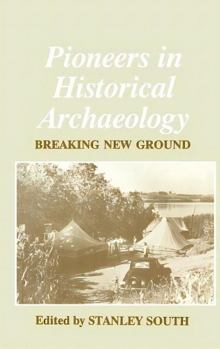 Pioneers In Historical Archaeology: Breaking New Ground, De South, Stanley. Editorial Springer Nature, Tapa Dura En Inglés