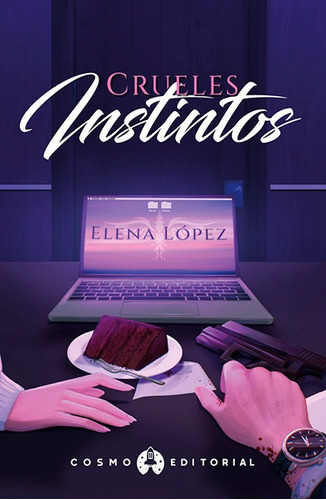 CRUELES INSTINTOS, de ELENA LOPEZ. Cosmo Editorial, tapa blanda, edición 1.0 en español, 2022