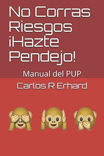 Libro: No Corras Riesgos Hazte Pendejo: Manual Del Pup (span