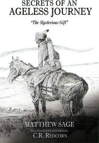 Secrets Of An Ageless Journey : The Mysterious Gift , De Matthew Sage. Editorial Authorhouse, Tapa Blanda En Inglés