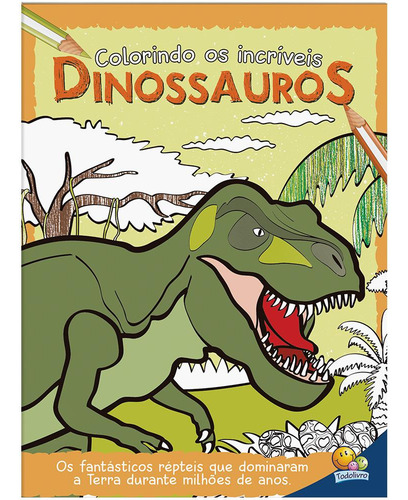Colorindo os Incríveis Dinossauros, de © Todolivro Ltda.. Editorial Todolivro Distribuidora Ltda. em português, 2016