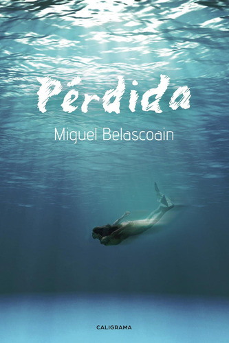 Perdida, De Belascoain , Miguel.., Vol. 1.0. Editorial Caligrama, Tapa Blanda, Edición 1.0 En Español, 2019