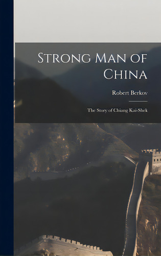 Strong Man Of China; The Story Of Chiang Kai-shek, De Berkov, Robert. Editorial Hassell Street Pr, Tapa Dura En Inglés