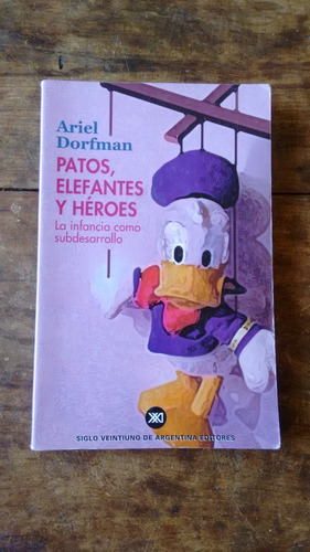Patos Elefantes Y Heroes - Ariel Dorfman - Siglo Veintiuno