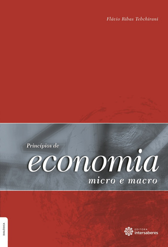 Princípios de economia: micro e macro, de Tebchirani, Flávio Ribas. Editorial Editora Intersaberes Ltda., capa mole em português, 2012