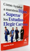 Comprar Como Ayudar A Nuestros Hijos A Superar Los Estudios Y Elegir