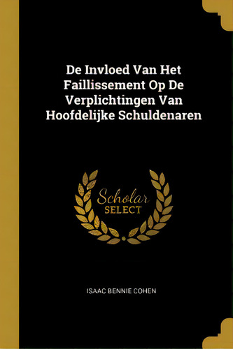 De Invloed Van Het Faillissement Op De Verplichtingen Van Hoofdelijke Schuldenaren, De Cohen, Isaac Bennie. Editorial Wentworth Pr, Tapa Blanda En Inglés
