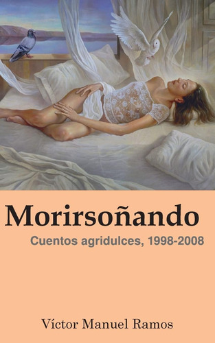 Libro: Morirsoñando: Cuentos Agridulces, (spanish Edition)