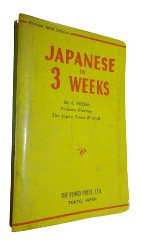 Japanese In 3 Weeks. S. Sheba. The Rengo Press&-.