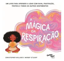 Comprar A Magica Da Respiracao - Um Livro Para Aprender A Lidar Com Raiva, Frustração, Tristeza E Todos Os Outros Sentimentos - Edipro