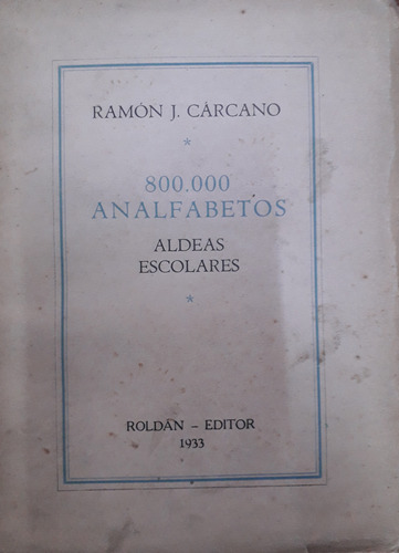 6443 800.000 Analfabetos / Aldeas Escolares- Carcano, Ramón 