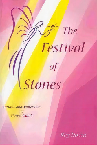 The Festival Of Stones : Autumn And Winter Tales Of Tiptoes Lightly, De Reg Down. Editorial Createspace, Tapa Blanda En Inglés