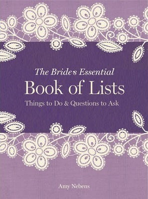 The Bride's Essential Book Of Lists - Amy Nebens (hardback)