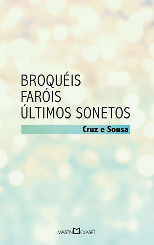 Broquéis: Faróis / Últimos Sonetos, de Souza, Cruz e. Série Coleção a obra-prima de cada autor (91), vol. 91. Editora Martin Claret Ltda, capa mole em português, 2016