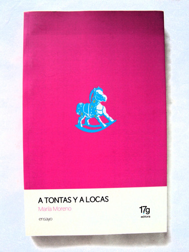 María Moreno, A Tontas Y A Locas - Libro Nuevo - L58