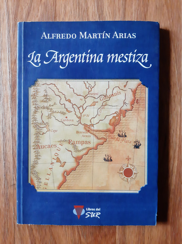 La Argentina Mestiza Alfredo Martín Arias (Usado)