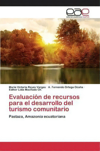 Evaluacion De Recursos Para El Desarrollo Del Turismo Comunitario, De Reyes Vargas Maria Victoria. Editorial Academica Espanola, Tapa Blanda En Español