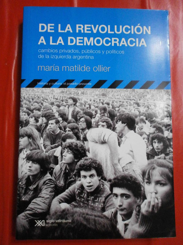 De La Revolución A La Democracia - Ollier Ed. Siglo Xxi