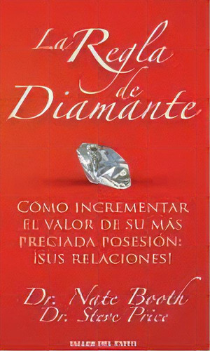 **la Regla De Diamante*: Como Incrementar El Valo De Sus Preciada Posesion: Sus Relac, De Dr. Nate  Booth. Editorial Taller Del Exito, Tapa Blanda, Edición 1 En Español