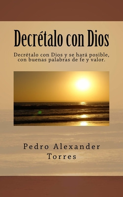 Libro Decretalo Con Dios: Decrã©talo Con Dios Y Se Harã¡ ...