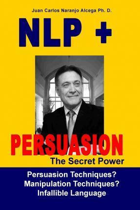Libro Nlp + Persuasion : The Secret Power - Persuasion Te...