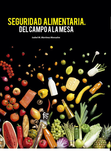 Seguridad Alimentaria. Del Campo A La Mesa, De Martinez Monsalve, Isabel. Editorial Formación Alcalá, S.l., Tapa Blanda En Español