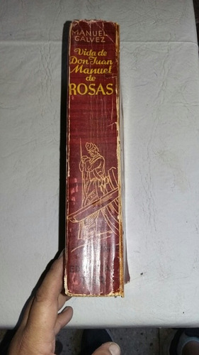 Manuel Gálvez. La Vida De Juan Manuel De Rosas. Libro. 1949 (Usado)