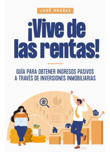 Libro: ¡vive De Las Rentas!: Guía Para Obtener Ingresos Pasi