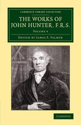 The The Works Of John Hunter, F.r.s. 4 Volume Set The Wor...
