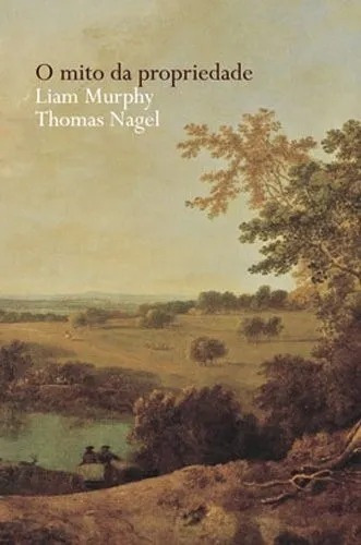 O Mito Da Propriedade - Liam Murphy E Thomas Nagel