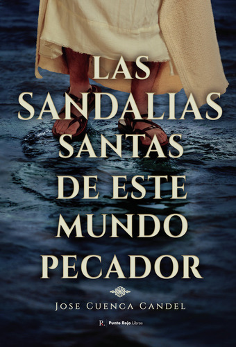 Las Sandalias Santas De Este Mundo Pecador - Cuenca Candel,j