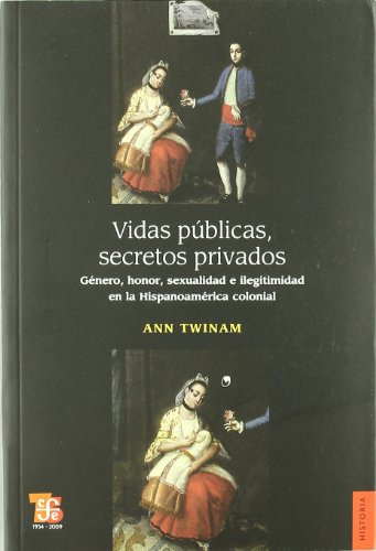 Libro Vidas Publicas Secretos Privados  De Twinam Ann  Fce