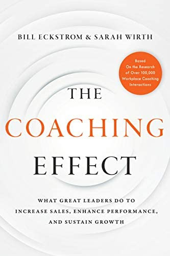 The Coaching Effect : What Great Leaders Do To Increase Sales, Enhance Performance, And Sustain Growth, De Bill Eckstrom. Editorial Greenleaf Book Group Press, Tapa Dura En Inglés