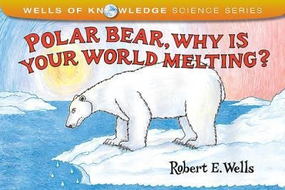Polar Bear Why Is Your World Melting - Robert Wells