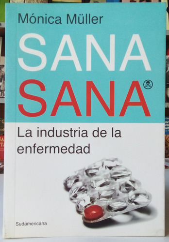 Sana Sana, La Industria De La Enfermedad - Mónica Muller 