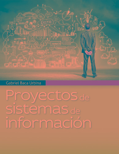 Proyectos de Sistemas de Información, de Baca Urbina, Gabriel. Grupo Editorial Patria, tapa blanda en español, 2015