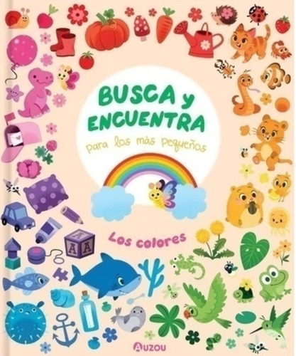Busca Y Encuentra Para Los Mas Pequeños Los Colores: Para Los Más Pequeños, De Fehrl, Kathrin., Vol. 1. Editorial Auzou, Tapa Blanda En Español