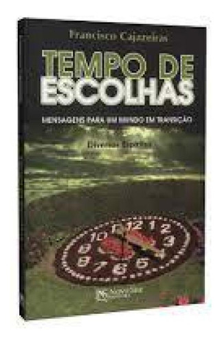 Tempo De Escolhas: Mensagens Para Um Mundo Em Transição, De Francisco Cajazeiras. Editora Novo Ser, Capa Mole Em Português