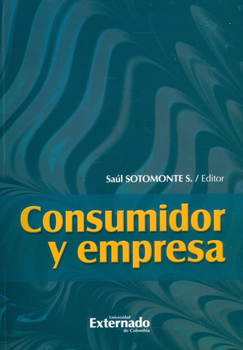 Consumidor Y Empresa, De Saúl Sotomontes. Editorial U. Externado De Colombia, Tapa Blanda, Edición 2022 En Español