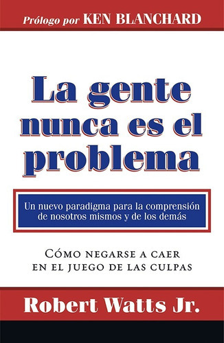 La Gente Nunca Es El Problema - Robert Watts - Hojas Del Sur