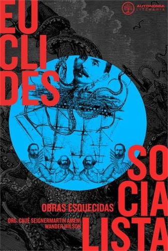 Euclides Socialista: Obras Esquecidas - 1ªed.(2019), De Euclides Da Cunha. Editora Autonomia Literária, Capa Mole, Edição 1 Em Português, 2019