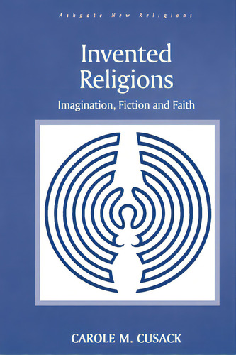 Invented Religions: Imagination, Fiction And Faith, De Cusack, Carole M.. Editorial Routledge, Tapa Blanda En Inglés