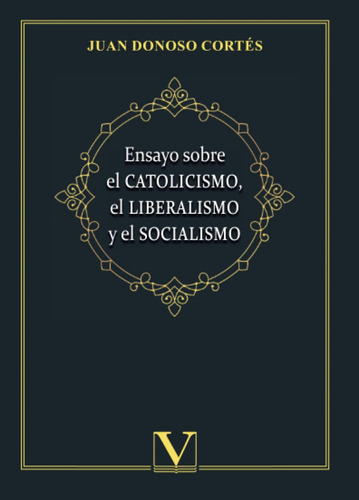 Ensayo Sobre El Catolicismo, El Liberalismo Y El Socialismo