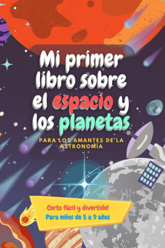 Libro: Mi Primer Libro Sobre El Espacio Y Los Planetas: Un L