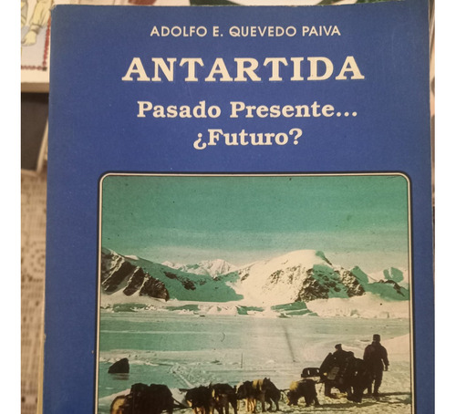 Antartida Pasado Presente Futuro Adolfo Quevedo Paiva