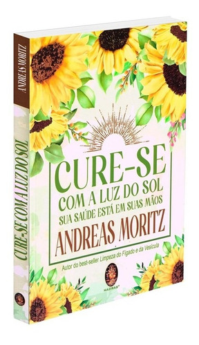 Cure-Se Com A Luz Do Sol: Não Aplica, de : Andreas Moritz. Não aplica, vol. Não Aplica. Editorial Madras, tapa mole, edición não aplica en português, 2022