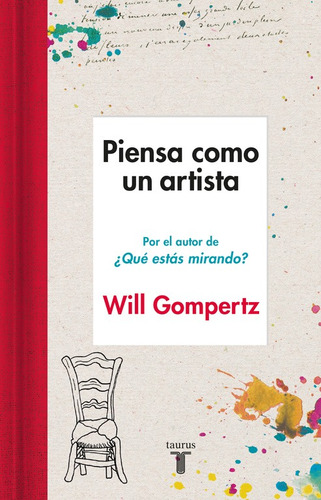 Piensa como un artista, de Gompertz, Will. Serie Pensamiento Editorial Taurus, tapa pasta blanda, edición 1 en español, 2016