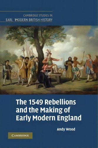 The 1549 Rebellions And The Making Of Early Modern England, De Andy Wood. Editorial Cambridge University Press, Tapa Blanda En Inglés