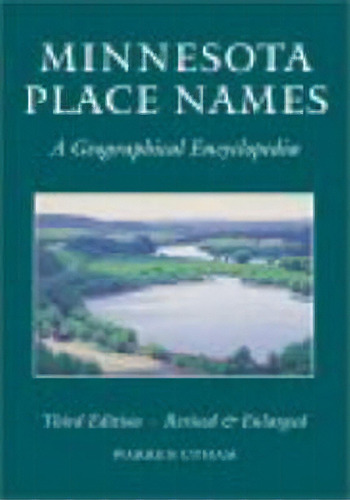 Minnesota Place Names : A Geographical Encyclopedia, De Warren Upham. Editorial Minnesota Historical Society Press,u.s., Tapa Dura En Inglés